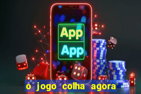 o jogo colha agora paga mesmo